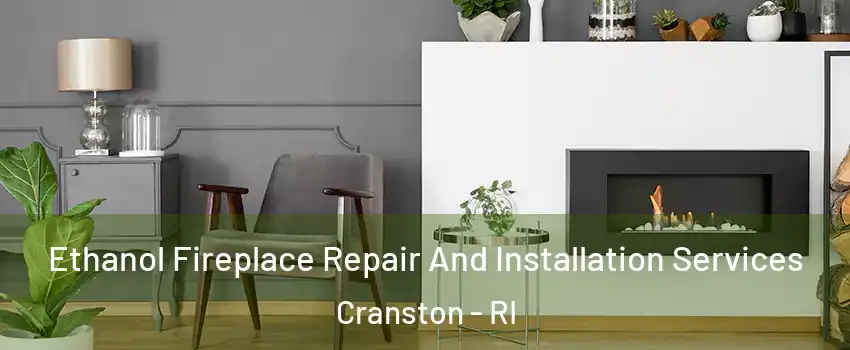  Ethanol Fireplace Repair And Installation Services Cranston - RI