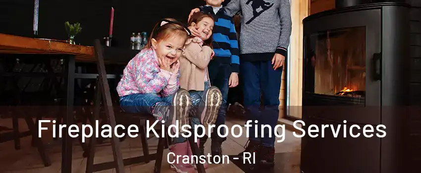  Fireplace Kidsproofing Services Cranston - RI