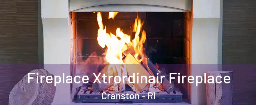  Fireplace Xtrordinair Fireplace Cranston - RI