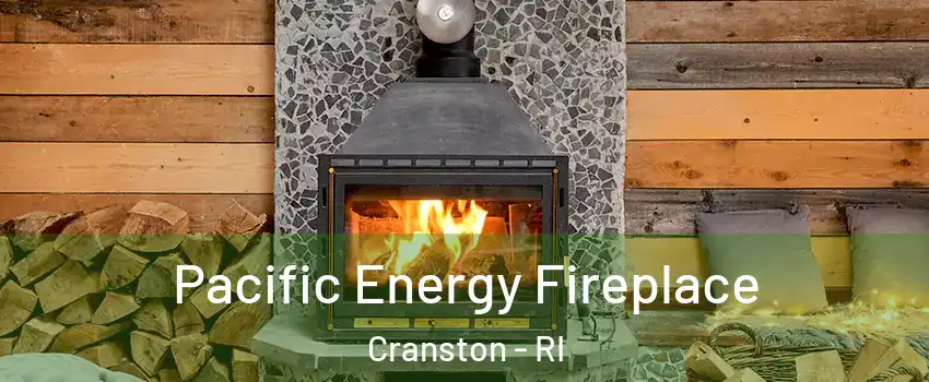 Pacific Energy Fireplace Cranston - RI
