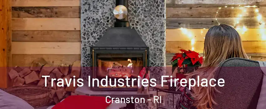  Travis Industries Fireplace Cranston - RI