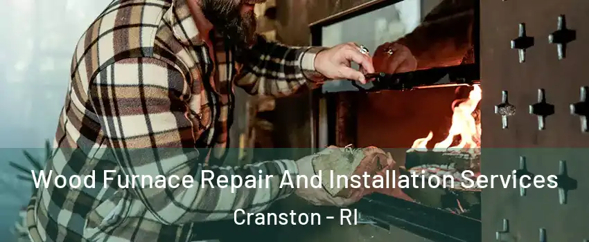  Wood Furnace Repair And Installation Services Cranston - RI